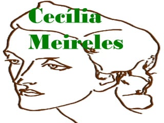 Cecília
Meireles
 
