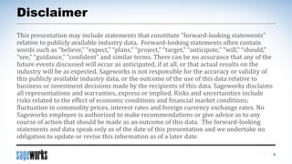 Disclaimer
This presentation may include statements that constitute “forward-looking statements”
relative to publicly available industry data. Forward-looking statements often contain
words such as “believe,” “expect,” “plans,” “project,” “target,” “anticipate,” “will,” “should,”
“see,” “guidance,” “confident” and similar terms. There can be no assurance that any of the
future events discussed will occur as anticipated, if at all, or that actual results on the
industry will be as expected. Sageworks is not responsible for the accuracy or validity of
this publicly available industry data, or the outcome of the use of this data relative to
business or investment decisions made by the recipients of this data. Sageworks disclaims
all representations and warranties, express or implied. Risks and uncertainties include
risks related to the effect of economic conditions and financial market conditions;
fluctuation in commodity prices, interest rates and foreign currency exchange rates. No
Sageworks employee is authorized to make recommendations or give advice as to any
course of action that should be made as an outcome of this data. The forward-looking
statements and data speak only as of the date of this presentation and we undertake no
obligation to update or revise this information as of a later date.
4
 