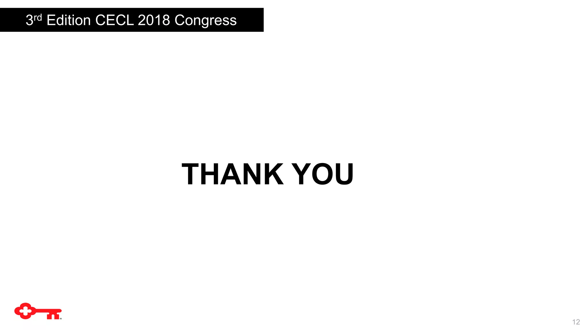 12
THANK YOU
3rd Edition CECL 2018 Congress
 