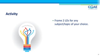 Activity
• Frame 2 LOs for any
subject/topic of your choice.
37
 
