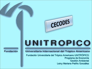 Fundación Universitaria del Trópico Americano UNITRÓPICO Programa de Economía Gestión Ambiental Leiny Mariana Patiño González 