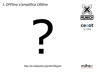 12/11/2009 OFFline s’amplifica ONline http://es.wikipedia.org/wiki/Oleguer ? 