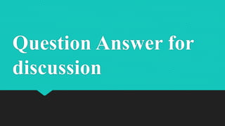 Question Answer for
discussion
 