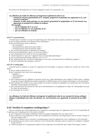 CHAPITRE   6 : LES OPÉRATIONS D’APPRENTISSAGE ET D’ENSEIGNEMENT DES LANGUES


   h. exercices de développement de l’aisance langagière centrés sur la grammaire, etc.


    Les utilisateurs du Cadre de référence envisageront et expliciteront selon le cas
       – comment la structure grammaticale est a. analysée, progressive et présentée aux apprenants et, b. com-
          ment ils la maîtrisent
       – comment, et selon quels principes, le sens lexical, grammatical et pragmatique en L2 est transmis aux
          apprenants et comment ils le mettent en évidence
       Par exemple :
          – par la traduction de L1 ou en L1
          – par une définition ou une explication en L2
          – par une utilisation en contexte.



6.4.7.9 La prononciation
   Comment peut-on attendre ou exiger des apprenants qu’ils développent leur capacité à prononcer une langue
   a. par la simple exposition à des énoncés oraux authentiques ?
   b. par une imitation en chœur (collective)
      – de l’enseignant ?
      – d’enregistrements audio de locuteurs natifs ?
      – d’enregistrements vidéo de locuteurs natifs ?
   c. par un travail personnalisé en laboratoire de langues ?
   d. par la lecture phonétique à haute voix de textes calibrés ?
   e. par l’entraînement de l’oreille et l’exercice phonétique ?
   f. comme dans d. et e. mais avec l’appui de textes en transcription phonétique ?
   g. par un entraînement phonétique explicite (voir 5.2.1.4) ?
   h. par l’apprentissage des conventions orthoépiques (c’est-à-dire, la prononciation des différentes graphies) ?
   i. par une combinaison des pratiques ci-dessus ?

6.4.7.10 L’orthographe
   Comment peut-on attendre ou exiger de l’apprenant qu’il développe sa capacité à maîtriser le système de l’écrit d’une
langue
   a. par un simple transfert de la L1 ?
   b. par l’exposition à des textes écrits authentiques
      – imprimés ?
      – dactylographiés ?
      – manuscrits ?
   c. par la mémorisation de l’alphabet en question associé aux valeurs phonétiques (par exemple l’écriture latine, cyrillique
      ou grecque lorsque l’alphabet de la langue maternelle est différent) ainsi qu’aux marques diacritiques et à la ponctuation ?
   d. par la pratique de l’écriture cursive (par exemple, les écritures cyrillique ou gothique) et la connaissance des conventions
      nationales caractéristiques du manuscrit ?
   e. par la mémorisation de la forme des mots (pris individuellement ou en appliquant les règles de l’orthographe) ainsi que
      des règles de ponctuation ?
   f. par la pratique de la dictée ?


    Les utilisateurs du Cadre de référence envisageront et expliciteront selon le cas comment les formes orthogra-
    phiques et phonétiques des mots, des phrases, etc. sont transmises aux apprenants et comment ils les maîtri-
    sent.



6.4.8 Transférer la compétence sociolinguistique ?
    Peut-on considérer que le développement de la compétence sociolinguistique de l’apprenant (voir 5.2.2) est transférable de
l’expérience qu’a l’apprenant de la vie sociale ou facilité
    a. par l’exposition à une langue authentique utilisée de manière appropriée dans son cadre social ?
    b. par la sélection ou la production de textes qui exemplifient les contrastes sociolinguistiques entre la société d’origine et
       celle de la langue cible ?
    c. en attirant l’attention sur les contrastes sociolinguistiques lorsqu’ils apparaissent, en les expliquant et en les discutant ?
    d. en attendant que des erreurs soient commises et en les faisant alors remarquer pour les analyser, les expliquer et indiquer
       l’usage correct ?
    e. comme une partie de l’enseignement explicite d’une composante socioculturelle dans l’étude d’une langue vivante ?




                                                                117
 