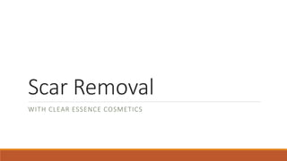 Scar Removal
WITH CLEAR ESSENCE COSMETICS
 