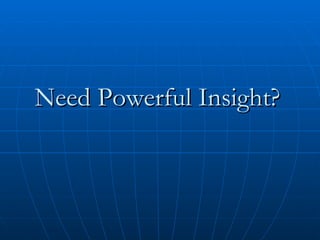Need Powerful Insight? 