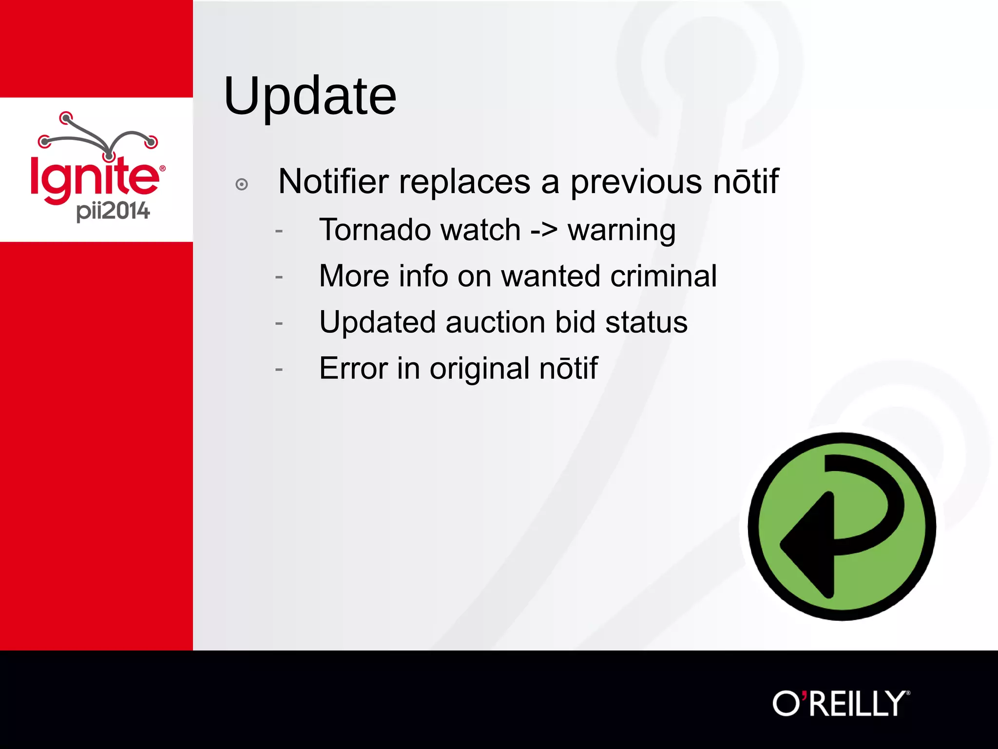 Update
๏  Notifier replaces a previous nōtif
-  Tornado watch -> warning
-  More info on wanted criminal
-  Updated auction bid status
-  Error in original nōtif
 