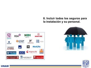 8. Incluir todos los seguros para
la instalación y su personal.
 