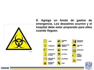 9. Agrega un fondo de gastos de
emergencia. Los desastres ocurren y el
hospital debe estar preparado para ellos
cuando lleguen.
 