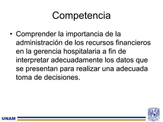 Competencia
• Comprender la importancia de la
administración de los recursos financieros
en la gerencia hospitalaria a fin de
interpretar adecuadamente los datos que
se presentan para realizar una adecuada
toma de decisiones.
9
 