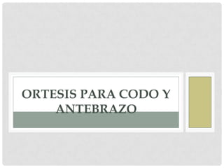 F É R U L A P O S I C I O N A L D E Y E S OORTESIS PARA CODO Y
ANTEBRAZO
 