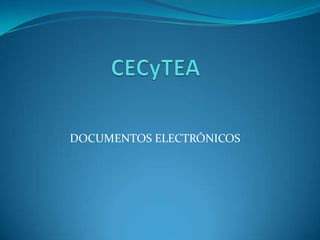 CECyTEA DOCUMENTOS ELECTRÓNICOS   
