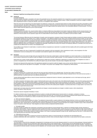 Ecobank Transnational Incorporated
Consolidated financial statements
For year ended 31 December 2014
Notes
Summary of significant accounting policies (continued)
2.22 Income tax
a) Current income tax
b) Deferred income tax
2.23 Provisions
2.24 Employee benefits
a) Pension obligations
b) Other post-retirement obligations
c) Termination benefits
d) Profit-sharing and bonus plans
Provisions for restructuring costs and legal claims are recognised when the Group has a present legal or constructive obligation as a result of past events; it is more likely than not
that an outflow of resources will be required to settle the obligation; and the amount has been reliably estimated. The Group recognises no provisions for future operating losses.
Where there are a number of similar obligations, the likelihood that an outflow will be required in settlement is determined by considering the class of obligations as a whole. A
provision is recognised even if the likelihood of an outflow with respect to any one item included in the same class of obligations may be small.
Provisions are measured at the present value of the expenditures expected to be required to settle the obligation using a pre-tax rate that reflects current market assessments of the
time value of money and the risks specific to the obligation. The increase in the provision due to passage of time is recognised as interest expense.
A defined contribution plan is a pension plan under which the group pays fixed contributions into a separate entity. The group has no legal or constructive
obligations to pay further contributions if the fund does not hold sufficient assets to pay all employees the benefits relating to employee service in the current and prior periods. A
defined benefit plan is a pension plan that is not a defined contribution plan.
Typically defined benefit plans define an amount of pension benefit that an employee will receive on retirement, usually dependent on one or more factors such as age, years of
service and compensation.
The liability recognised in the balance sheet in respect of defined benefit pension plans is the present value of the defined benefit obligation at the end of the reporting period less the
fair value of plan assets. The defined benefit obligation is calculated annually by independent actuaries using the projected unit credit method. The present value of the defined
benefit obligation is determined by discounting the estimated future cash outflows using interest rates of high-quality corporate bonds that are denominated in the currency in which
the benefits will be paid, and that have terms to maturity approximating to the terms of the related pension obligation. In countries where there is no deep market in such bonds, the
market rates on government bonds are used.
Actuarial gains and losses arising from experience adjustments and changes in actuarial assumptions are charged or credited to equity in other comprehensive
income in the period in which they arise.
Past-service costs are recognised immediately in income.
For defined contribution plans, the group pays contributions to publicly or privately administered pension insurance plans on a mandatory, contractual or voluntary
basis. The group has no further payment obligations once the contributions have been paid. The contributions are recognised as employee benefit expense when they are due.
Prepaid contributions are recognised as an asset to the extent that a cash refund or a reduction in the future payments is available.
The Group also provides gratuity benefits to its retirees. The entitlement to these benefits is usually conditional on the employee remaining in service up to retirement age and the
completion of a minimum service period. The expected costs of these benefits are accrued over the period of employment using the same accounting methodology as used for defined
benefit pension plans. Actuarial gains and losses arising from experience adjustments and changes in actuarial assumptions are charged or credited to equity in other comprehensive
income in the period in which they arise. These obligations are valued annually by independent qualified actuaries.
Termination benefits are payable when employment is terminated by the group before the normal retirement date, or whenever an employee accepts voluntary redundancy in
exchange for these benefits. The group recognises termination benefits at the earlier of the following dates: (a) when the group can no longer withdraw the offer of those benefits; and
(b) when the entity recognises costs for a restructuring that is within the scope of IAS 37 and involves the payment of termination benefits. In the case of an offer made to encourage
voluntary redundancy, the termination benefits are measured based on the number of employees expected to accept the offer. Benefits falling due more than 12 months after the end
of the reporting period are discounted to their present value.
The group recognises a liability and an expense for bonuses and profit-sharing, based on a formula that takes into consideration the profit attributable to the
company’s shareholders after certain adjustments. The group recognises a provision where contractually obliged or where there is a past practice that has created a constructive
obligation.
Income tax payable (receivable) is calculated on the basis of the applicable tax law in the respective jurisdiction and is recognized as an expense (income) for the period except to the
extent that current tax related to items that are charged or credited in other comprehensive income or directly to equity. In these circumstances, current tax is charged or credited to
other comprehensive income or to equity (for example, current tax on of available-for-sale investment).
Where the Group has tax losses that can be relieved against a tax liability for a previous year, it recognizes those losses as an asset, because the tax relief is recoverable by refund
of tax previously paid. This asset is offset against an existing current tax balance. Where tax losses can be relieved only by carry-forward against taxable profits of future periods, a
deductible temporary difference arises. Those losses carried forward are set off against deferred tax liabilities carried in the consolidated statement of financial position. The Group
does not offset income tax liabilies and current income tax assets.
Deferred income tax is provided in full, using the liability method, on temporary differences arising between the tax bases of assets and liabilities and their carrying amounts in the
consolidated financial statements. Deferred income tax is determined using tax rates (and laws) that have been enacted or substantially enacted by the date of the consolidated
statement of financial position and are expected to apply when the related deferred income tax asset is realised or the deferred income tax liability is settled.
The principal temporary differences arise from depreciation of property, plant and equipment, revaluation of certain financial assets and liabilities, provisions for pensions and other
post-retirement benefits and carry-forwards; and, in relation to acquisitions, on the difference between the fair values of the net assets acquired and their tax base, fair value changes
on available for sale financial assets, tax loss carried forward, revaluation on property and equpment. However, the deferred income tax is not accounted for if it arises from initial
recognition of an asset or liability in a transaction other than a business combination that at the time of the transaction affects neither accounting nor taxable profit or loss. Deferred tax
assets are recognised when it is probable that future taxable profit will be available against which these temporary differences can be utilised. Deferred income tax is provided on
temporary differences arising from investments in subsidiaries and associates, except where the timing of the reversal of the temporary difference is controlled by the Group and it is
probable that the difference will not reverse in the foreseeable future.
The tax effects of carry-forwards of unused losses or unused tax credits are recognised as an asset when it is probable that future taxable profits will be available against which these
losses can be utilised.
Deferred tax related to fair value re-measurement of available-for-sale investments, which are recognised in other comprehensive income, is also recognised in the other
comprehensive income and subsequently in the consolidated income statement together with the deferred gain or loss.
e) Short term benefits
The Group seeks to ensure that the compensation arrangements for its employees are fair and provide adequate protection for current and retiring employees. Employee benefits are
determined based on individual level and performance within defined salary bands for each employee grade. Individual position and job responsibilities will also be considered in
determining employee benefits. Employees will be provided adequate medical benefits and insurance protection against disability and other unforeseen situations. Employees shall
be provided with retirement benefits in accordance with the Separation and Termination policies. Details of employee benefits are available with Group or Country Human Resources
14
 