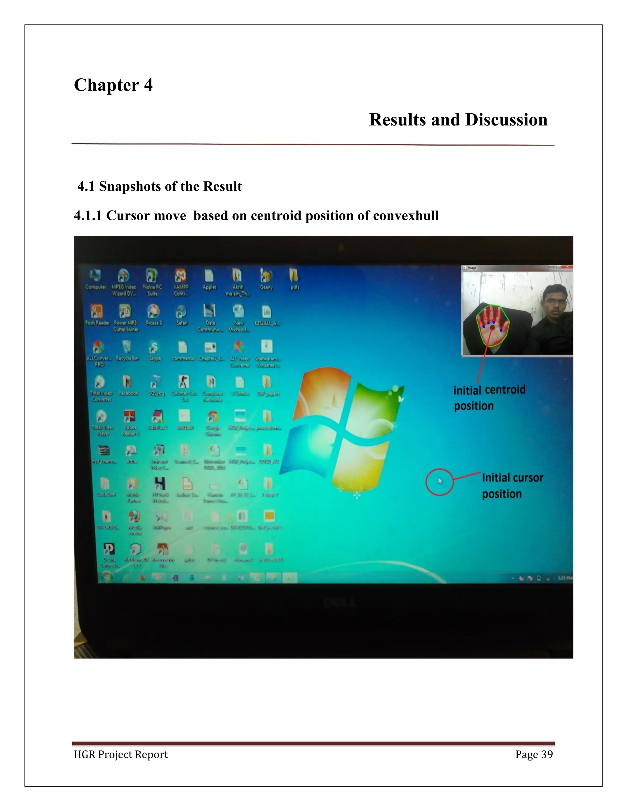 HGR Project Report Page 39
Chapter 4
Results and Discussion
4.1 Snapshots of the Result
4.1.1 Cursor move based on centroid position of convexhull
 