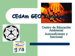 CEdAm GEO Zumpango Centro de Educación Ambiental Autosuficiente y funcional 