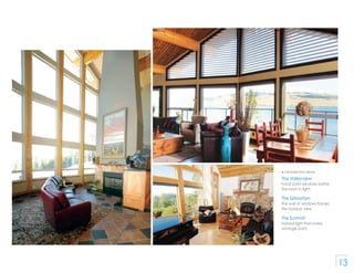 p   Clockwise from above

The Valleyview:
Focal point windows bathe
the room in light.

The Sebastian:
The wall of windows...