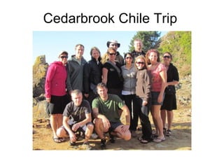 Cedarbrook Chile Trip 