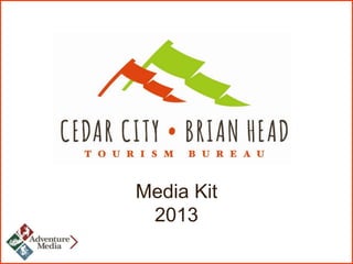 Media Kit
 2013
 