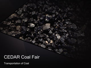 CEDAR Coal Fair Transportation of Coal 