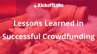 Lessons Learned in
Successful Crowdfunding
 