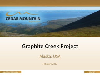 Graphite Creek Project
      Alaska, USA
        February 2012
 