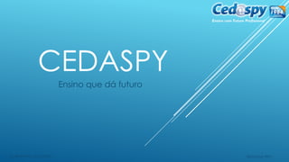 CEDASPY
Ensino que dá futuro
Manaus-AmGuilherme / Eduardo
 