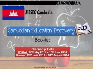 Cambodian Education Discovery
Booklet
AIESEC Cambodia
Organized by AIESEC RULE
 