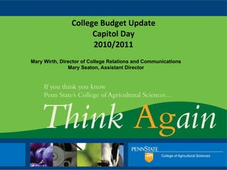 College Budget Update Capitol Day 2010/2011 Mary Wirth, Director of College Relations and Communications Mary Seaton, Assistant Director 
