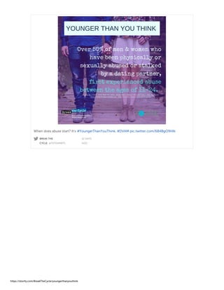 BREAK THE
CYCLE @TATEAMBTC
· 12 DAYS
AGO
When does abuse start? It's #YoungerThanYouThink. #DVAM pic.twitter.com/6B4BgO9HIk
https://storify.com/BreakTheCycle/youngerthanyouthink
 