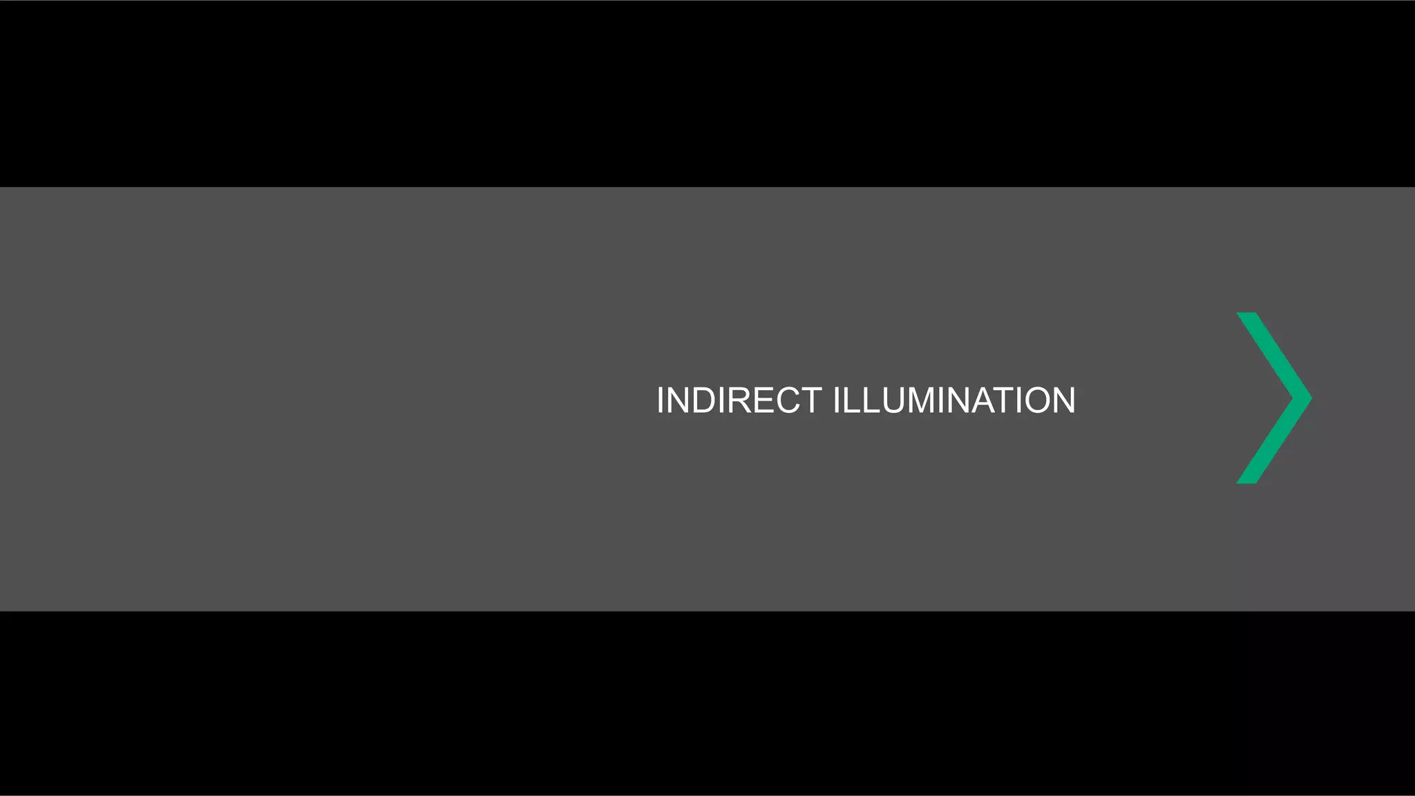 INDIRECT ILLUMINATION
 