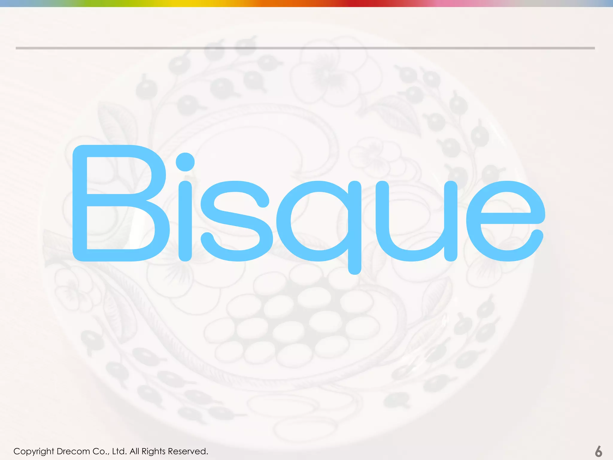 Copyright Drecom Co., Ltd. All Rights Reserved.	
 6
Bisque
 