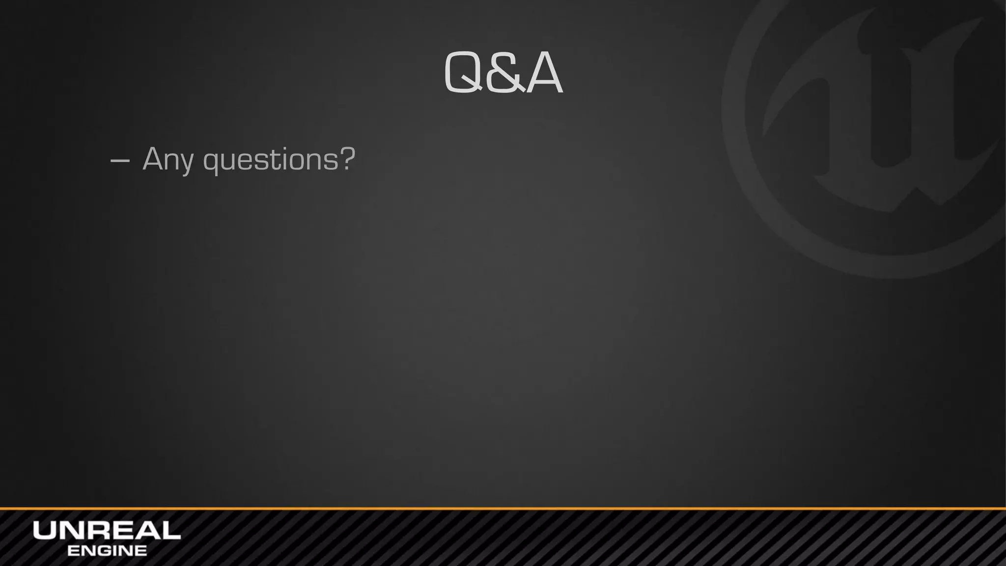 Q&A
– Any questions?
 