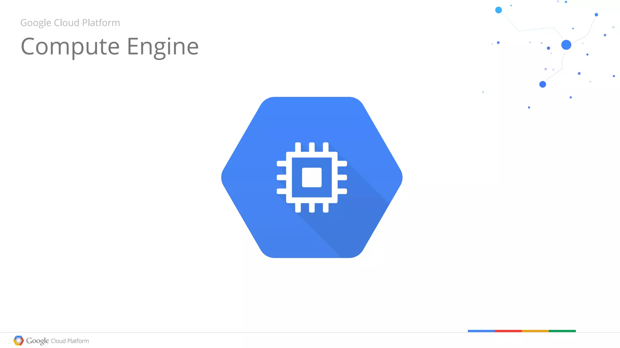 Compute Engine
Google Cloud Platform
 