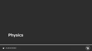 #UE4CEDEC
Physics
 