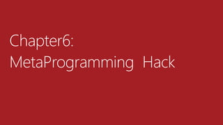 Chapter6:
MetaProgramming Hack
 