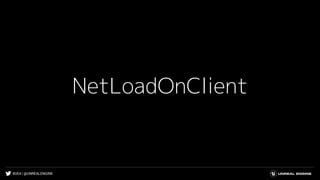 #UE4 | @UNREALENGINE
NetLoadOnClient
 