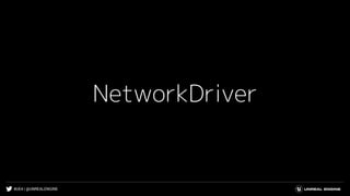 #UE4 | @UNREALENGINE
NetworkDriver
 
