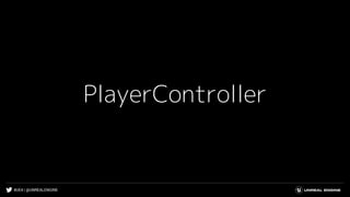 #UE4 | @UNREALENGINE
PlayerController
 
