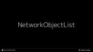 #UE4 | @UNREALENGINE
NetworkObjectList
 
