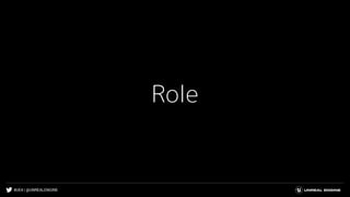 #UE4 | @UNREALENGINE
Role
 