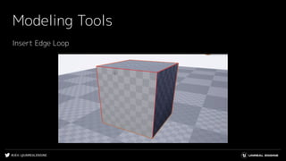 #UE4 | @UNREALENGINE
Modeling Tools
Insert Edge Loop
 
