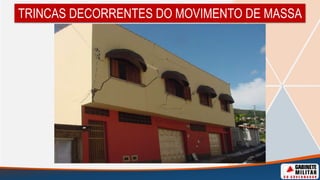 TRINCAS DECORRENTES DO MOVIMENTO DE MASSA
 