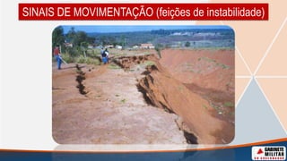 SINAIS DE MOVIMENTAÇÃO (feições de instabilidade)
 