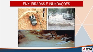 ENXURRADAS E INUNDAÇÕES
 