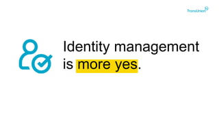 Identity management
is more yes.
 