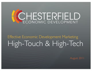 Effective Economic Development Marketing
High-Touch & High-Tech
                                   August 2011
 