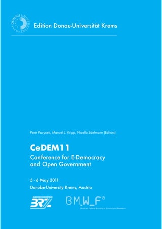 Peter Parycek, Manuel J. Kripp, Noella Edelmann (Editors)



CeDEM11




                                 Austrian Federal Ministry of Science and Research
 