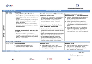 Conference Programme, Day 2
Thursday, 22 May 2014 SESSION, LOCATION, CHAIR
DAY2–MORNING
8:30 – 9:00 Coffee Break
9:00 – 10:30 E-Voting, Main Hall, Chair: Paul Gibson
• Just Like Paper – a Baseline for Classifying E-voting
Usability (Damien Mac Namara, Paul Gibson, Ken
Oakley)
• Five Years of Internet Voting for Swiss Expatriates
(Micha Germann, Flurin Conradin, Christoph
Wellig, Uwe Serdült)
• Feasibility Analysis of Various Electronic Voting
Systems for Complex Elections (Jurlind Budurushi,
Melanie Volkamer)
Technology and Architecture, Main Hall, Chair:
Paul Gibson
• Exploiting Linked Open Data and Natural
Language Processing for Classification of Political
Speech (Giuseppe Futia, Federico Cairo, Federico
Morando, Luca Leschiutta)
Open Data, Transparency and Open Innovation,
SE 3.6, Chair: Reinhard Riedl
• Assessment and Visualization of Metadata Quality
for Open Government Data (Konrad Johannes
Reiche, Edzard Höfig, Ina Schieferdecker –
presented by Nikolay Vassilev Tcholtchev)
Rethinking Information Visualization for the
People, SE 3.6, Chair: Reinhard Riedl
• The Arts of the Possible Information Visualization
in the Field of Politics (Florian Windhager, Michael
Smuc)
• Isotype Visualizations as a Chance for Participation
& Civic Education (Eva Mayr, Günther Schreder)
• An Overview of Parliamentary Information
Visualization (PIV) Initiatives: Assessing their
Completeness and Contribution to Parliamentary
Openness (Aspasia Papaloi, Dimitris Gouscos)
Social and Mobile Media for Public
Administration, SE 1.6, Chair: Peter Mambrey
• Improving Responsiveness of Public Services in
Housing by Monitoring Social Media Impact
(Bojan Cestnik, Alenka Kern)
• How Do Universities Use Social Media? An
Empirical Survey of Italian Academic Institutions
(Fiorenza Oppici, Simone Basso, Juan Carlos De
Martin)
• Associating E-Government and E-Participation
Indexes With Governmental Twitter Accounts
Performance, In EU Countries (Konstantinos
Antoniadis, Vasiliki Vrana, Kostas Zafiropoulos)
10:30 – 11:00 Coffee Break
11:00 – 12:30 Workshop, Main Hall
• E-Governance Across the Globe (Peter
Sonntagbauer, Joshua Mulandi Maviti)
Workshop, SE 3.6
• Maximizing the Public Value of Open
Government: A Workshop on CTG’s Strategic
Planning Approach (Meghan Cook)
Workshop, SE 1.6
• Sensor and Government Open Data: their Role in
Public Policy (AIT: Peter Widhalm, Martin
Litzenberger, Ross King, Reinhard Kloibhofer,
Georg Neubauer; BRZ: Robert Harm)
12:30 – 13:30 Lunch Break
(page 3 of 5)
Conference Programme, Day 2
 
