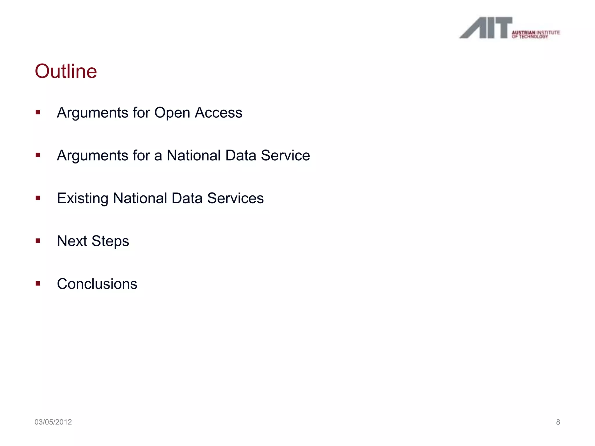 Outline

    Arguments for Open Access

    Arguments for a National Data Service

    Existing National Data Services

    Next Steps

    Conclusions




03/05/2012                                   8
 