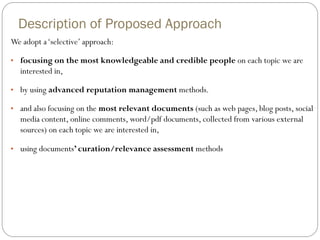 Description of Proposed Approach 
We adopt a ‘selective’ approach: 
•focusing on the most knowledgeable and credible peopl...